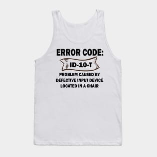 Coder's / Programmer Humour - Error Code ID-10-T - Problem caused by defective input device located in a chair. Tank Top